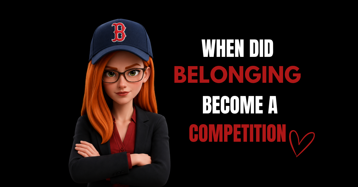 When Did Belonging Become a Competition?