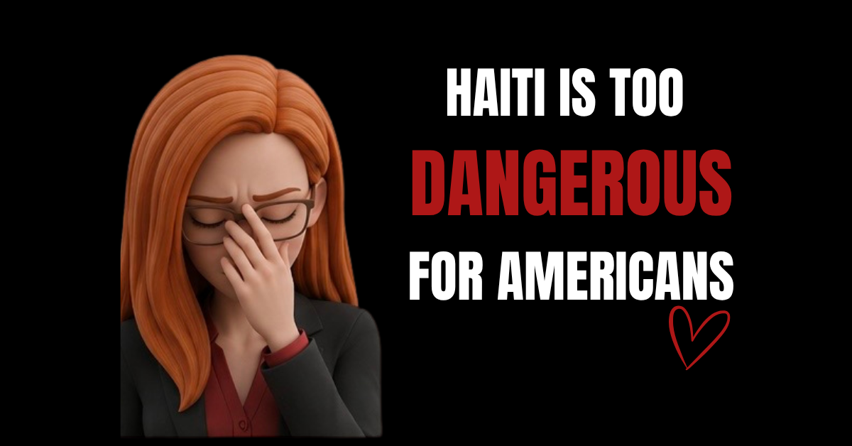Haiti Is Too Dangerous for Americans