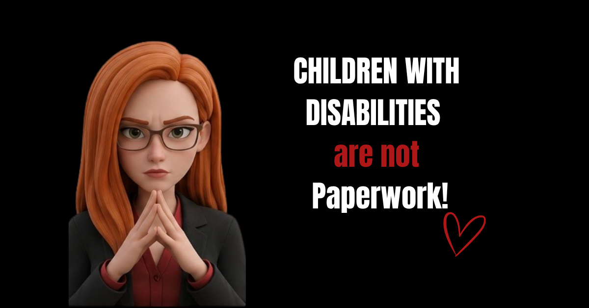 Children With Disabilities Are Not Paperwork