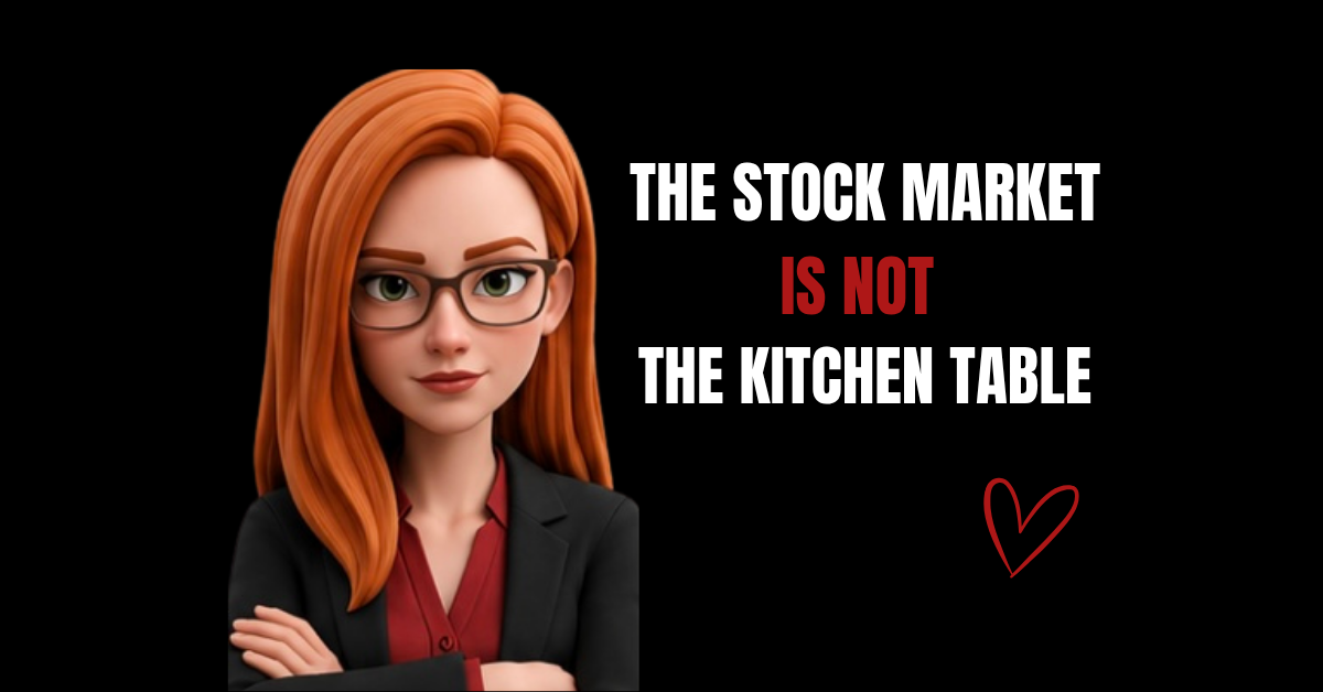 THE STOCK MARKET ISN’T THE KITCHEN TABLE